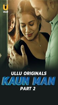 [18+] Kaun Man Part 2 (2024) Hindi Ullu Originals Web Series HDRip Movie images