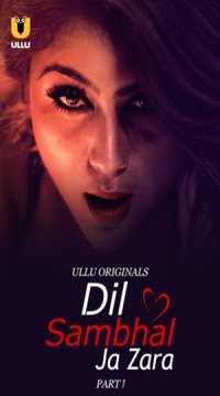 Dil Sambhal Ja Zara Part 1 (2024) Hindi Ullu Originals Web Series HDRip Movie images